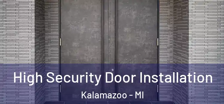  High Security Door Installation Kalamazoo - MI